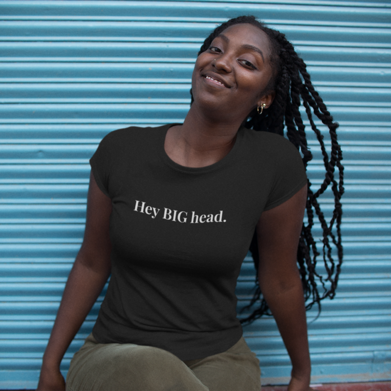 Hey BIG Head — Women’s Fitted Tee – Flirty Graphic T-Shirt